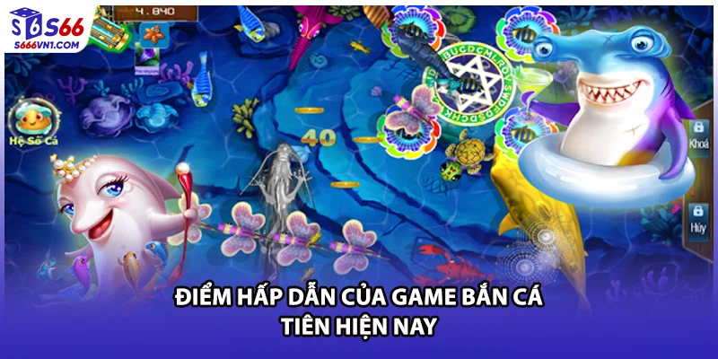 Điểm hấp dẫn của game bắn cá tiên hiện nay